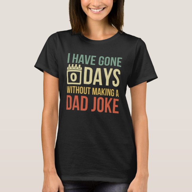 Camiseta Retro I Have Gone 0 Days Without Making A Dad Joke (Anverso)