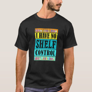 Camiseta Retro I Have No Shelf Control  Book Bookshelf