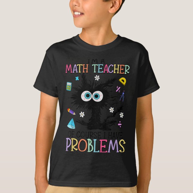 Camiseta Retro I'm A Math Teacher Of Course I Have Problems (Anverso)