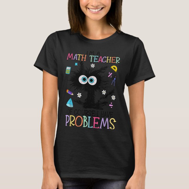 Camiseta Retro I'm A Math Teacher Of Course I Have Problems (Anverso)