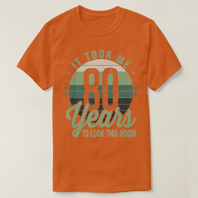 Camiseta Retro It Took Me 80 Years To Look This Good 80th B (Diseño del anverso)