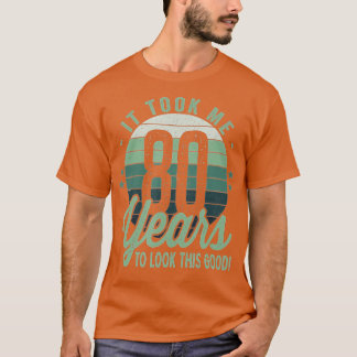 Camiseta Retro It Took Me 80 Years To Look This Good 80th B