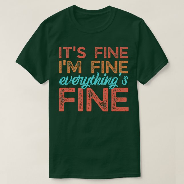 Camiseta Retro Its Fine I'm Fine Everythings Fine Funny Men (Diseño del anverso)