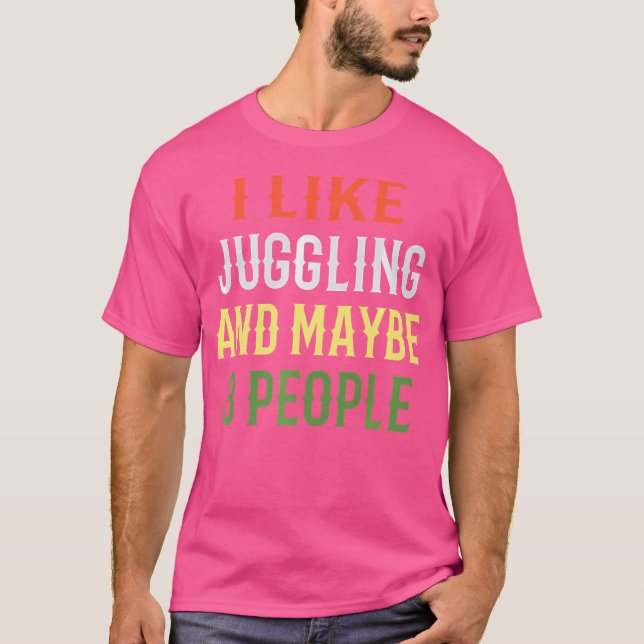 Camiseta Retro Juggling Design  'I Like Juggling And Maybe  (Anverso)