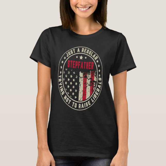 Camiseta Retro Just A Regular Stepfather Raise Liberals Ame (Anverso)