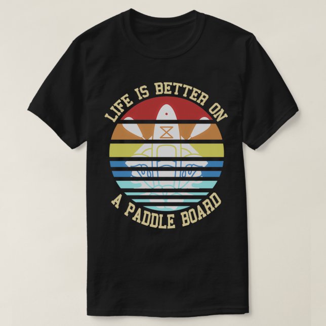 Camiseta Retro Life Better On A Paddle Board Present Gift (Diseño del anverso)