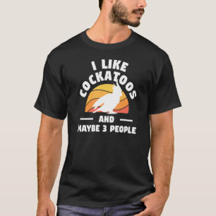 Camiseta Retro Me Gusta Cockatoos Y Quizá 3 Personas Loro