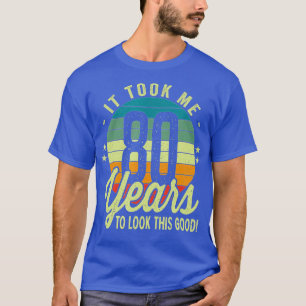 Camiseta Retro Me Tomó 80 Años Mirar Este Buen 80 B