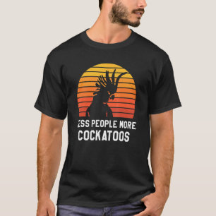 Camiseta Retro Menos Personas Más Cockatoos Cockatoo Parrot
