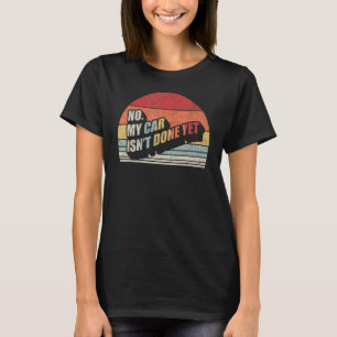 Camiseta Retro No Mi Auto No Está Hecho Aún Funny Mecánico 