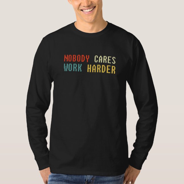 Camiseta Retro Nobody Cares Work Harder Sarcastic Motivatio (Anverso)