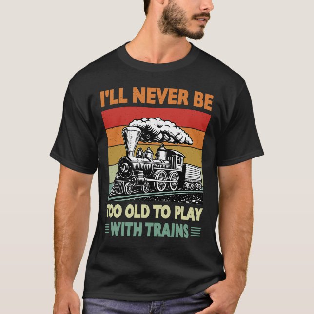 Camiseta Retro Nunca Demasiado Viejo Para Jugar Con Tren Lo (Anverso)