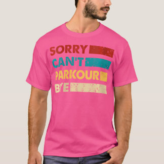 Camiseta Retro Parkour Sorry Cant Parkour Bye Funny Parkour