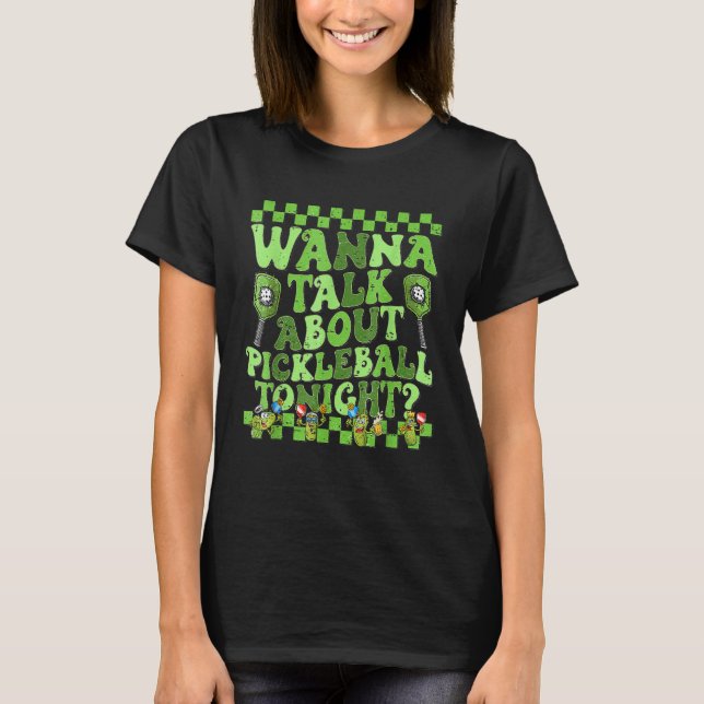 Camiseta Retro  Pickle Ball Wanna Talk About Pickleball Ton (Anverso)
