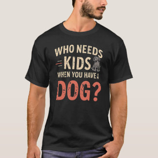 Camiseta Retro '¿Quién necesita niños cuando tienes un perr