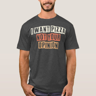 Camiseta Retro Quiero Pizza No Tu Opinión Chiste Gracioso
