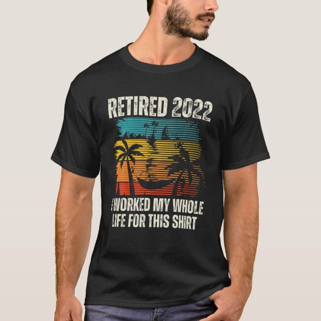 Camiseta Retro Retired 2022 I Worked My Whole Life, Funny R (Anverso)