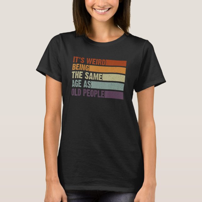 Camiseta Retro Sarcastic It's Weird Being The Same Age As O (Anverso)