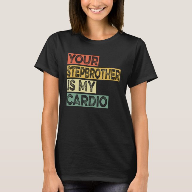 Camiseta Retro Sayings Joke Your Stepbrother Is My Cadio (Anverso)