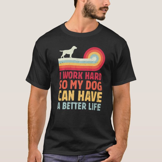 Camiseta Retro Trabajo Duro Para Que Mi Perro Pueda Tener U (Anverso)