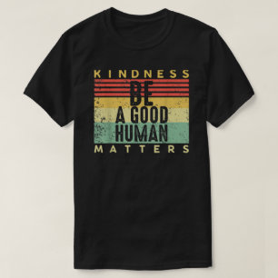 Camiseta Retro Vintage Be A Good Human Kindness Matters Be