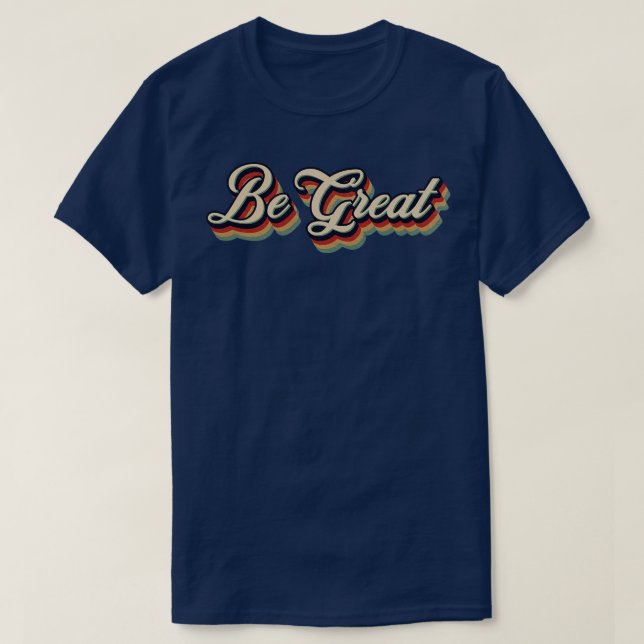Camiseta Retro Vintage Be Great (Diseño del anverso)