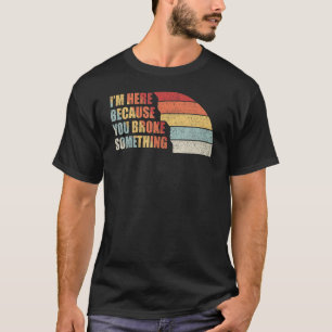 Camiseta Retro Vintage estoy aquí porque rompiste algo
