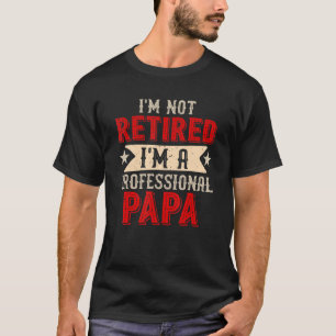 Camiseta Retro Vintage No estoy jubilado Soy Pap Profesiona