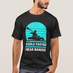 Camiseta Retro Vintage Paddle Faster I Hear Banjos Kayaking