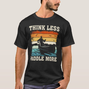 Camiseta Retro Vintage piensa menos remo más Kayak Kayakin