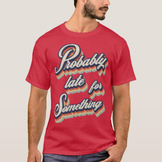 Camiseta Retro Vintage probablemente tarde para algo