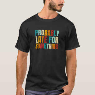Camiseta Retro Vintage Probablemente Tarde Por Momento