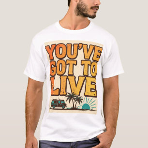 Camiseta Retro You've Got To Live