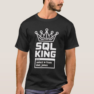 Camiseta Rey SQL Selecciona Todo De Los Chistes Del Padre C