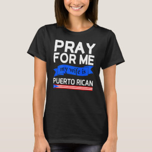 Camiseta Reza Por Mí Mi Esposa Es Puertorriqueña