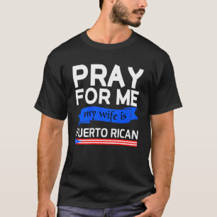 Camiseta Reza Por Mí Mi Esposa Es Puertorriqueña