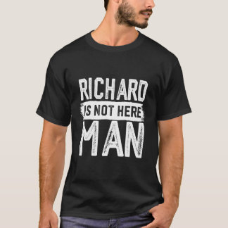 Camiseta Richard No Está Aquí Nombre Richard