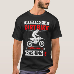 Camiseta Riding A Dirt Bike Is Not Dangerous Crashing Is Di