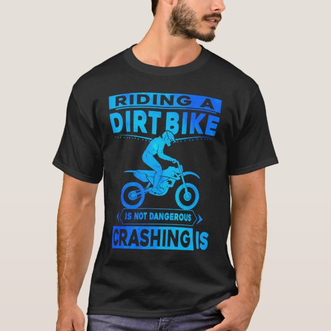 Camiseta Riding A Dirt Bike Is Not Dangerous Crashing Is Di (Anverso)