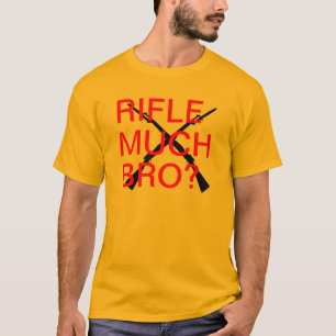 Camiseta ¿Rifle mucho Bro?