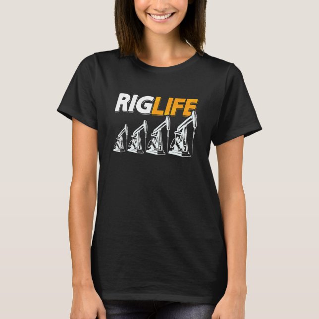 Camiseta Rig Life Oil Rig Worker Roughneck Workers Oil Fiel (Anverso)