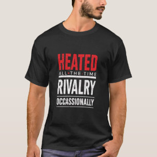 Camiseta Rivalidad Ocasional Calentada Todo El Tiempo