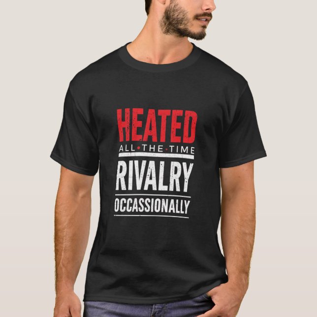 Camiseta Rivalidad Ocasional Calentada Todo El Tiempo (Anverso)