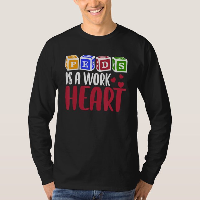 Camiseta RN Pediatric Nurse PEDS Is A Work Of Heart Pediatr (Anverso)