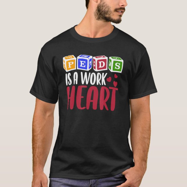 Camiseta RN Pediatric Nurse PEDS Is A Work Of Heart Pediatr (Anverso)