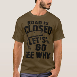 Camiseta Road is Closed Let's Go See Why Off Road Mudding 4