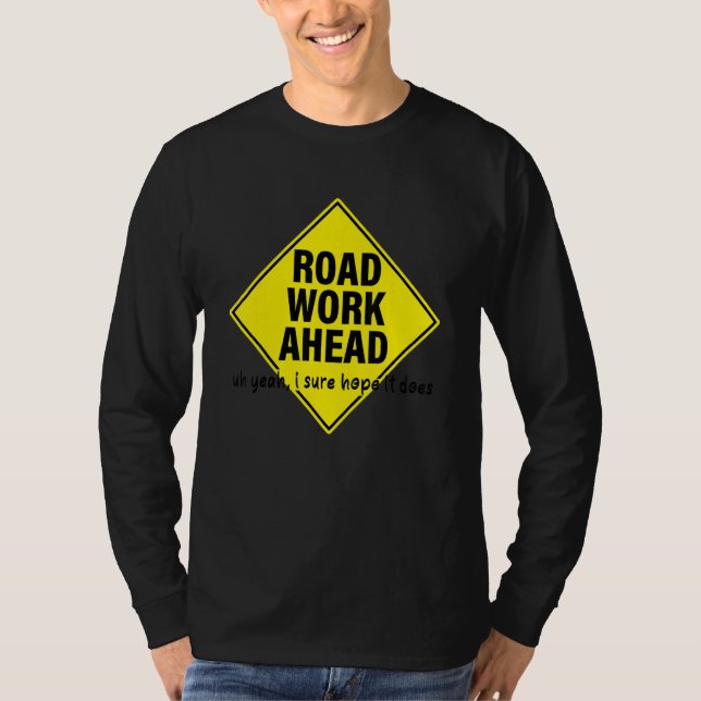 Camiseta Road Work Ahead Uh Yeah I Sure Hope It Does (Anverso)