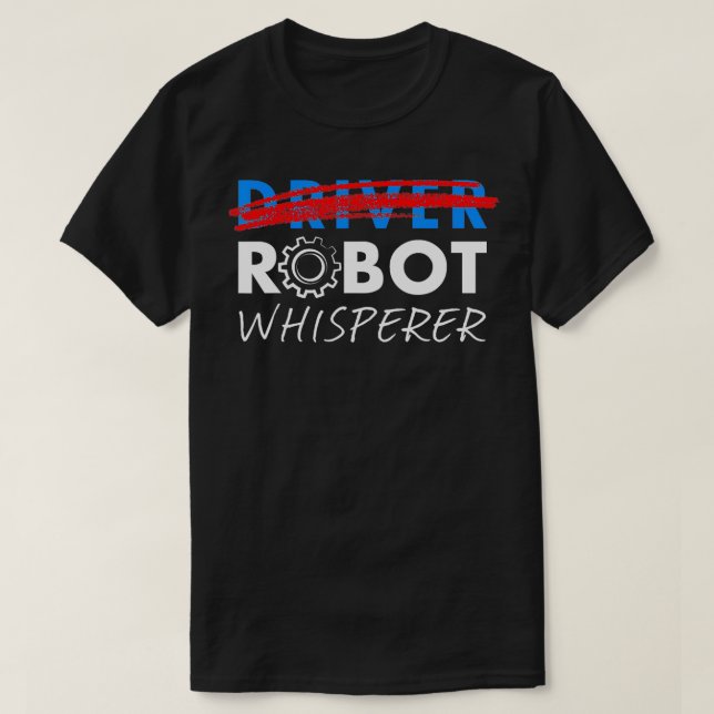 Camiseta Robot Whisperer Graciosos Robotics para conductore (Diseño del anverso)