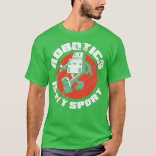 Camiseta Robotics Is My Sport Robotics Engineering Humanoid