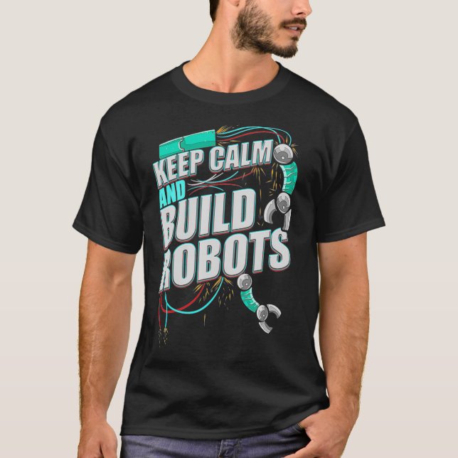 Camiseta Robotics Mantienen la calma Construir Robotics (Anverso)